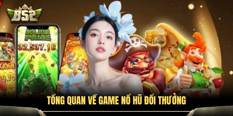 Giới thiệu sảnh cược nổ hũ đổi thưởng hấp dẫn 